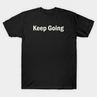 Keep going quote design T-Shirt